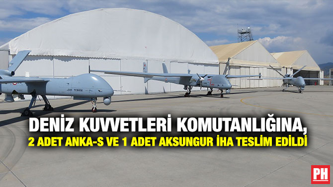 Deniz Kuvvetleri Komutanlığına 2 Adet ANKA-S ve 1 Adet AKSUNGUR İHA Teslim Edildi
